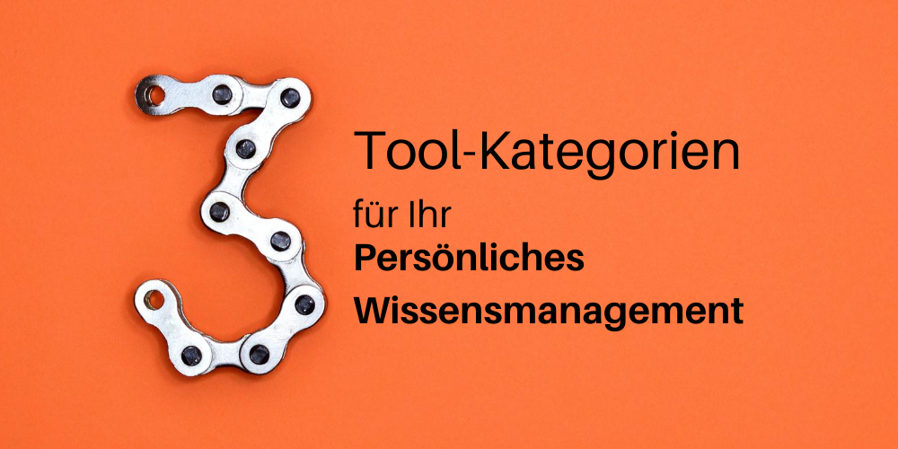 Die 3 wichtigsten Tool-Kategorien für Ihr Persönliches Wissensmanagement